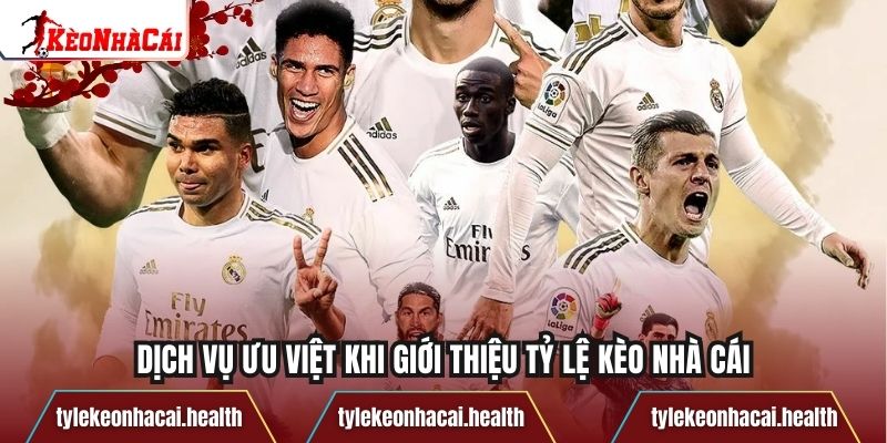 Dịch vụ ưu việt khi giới thiệu Tỷ Lệ Kèo Nhà Cái