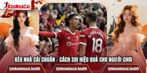 Kèo Nhà Cái Chuẩn – Cách Soi Hiệu Quả Cho Người Chơi