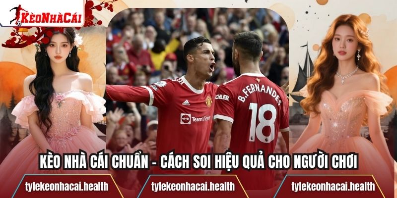 Kèo Nhà Cái Chuẩn – Cách Soi Hiệu Quả Cho Người Chơi