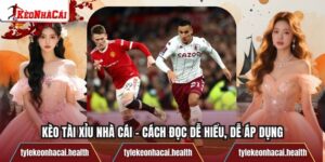 Kèo Tài Xỉu Nhà Cái - Cách Đọc Dễ Hiểu, Dễ Áp Dụng