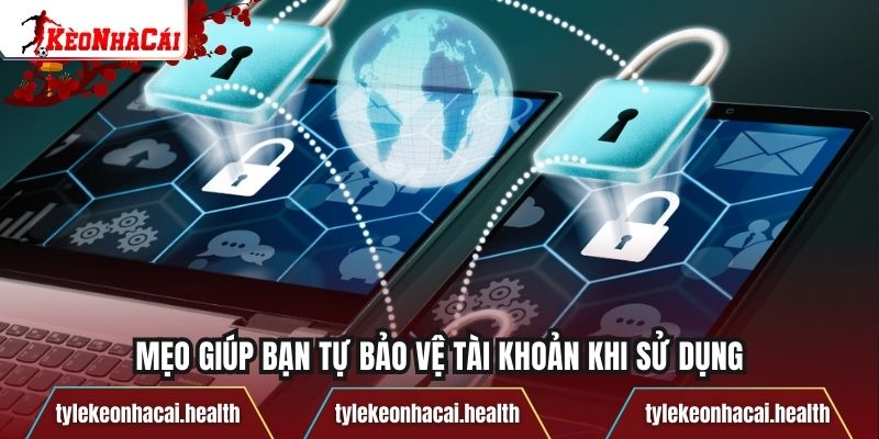Mẹo giúp bạn tự bảo vệ tài khoản khi sử dụng