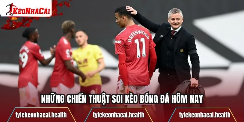 Những chiến thuật soi kèo bóng đá hôm nay