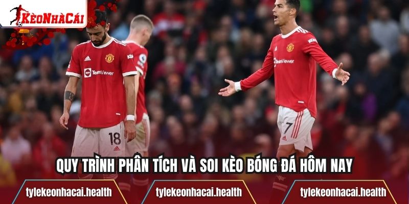 Quy trình phân tích và soi kèo bóng đá hôm nay