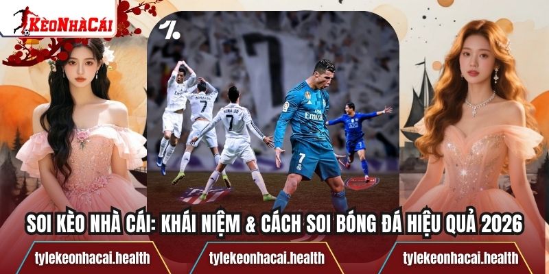 Soi Kèo Nhà Cái 2026: Cách Đọc Dữ Liệu Chuẩn Tin Thể Thao