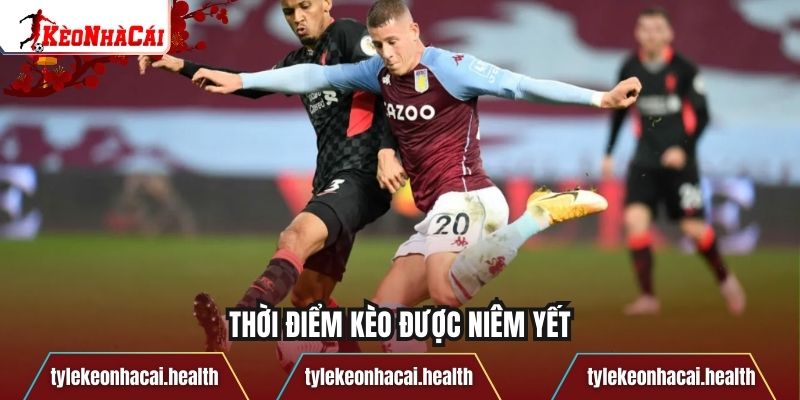 Thời điểm kèo được niêm yết